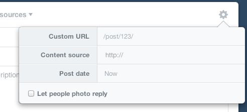 contents of the gear pop-up menu: custom post URL, content source, post date, and an option to let people photo reply